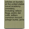 Articles On Burials At The United States Naval Academy Cemetery, Including: Wilson Flagg, Pedro Del Valle, William Cameron Mccool, Arleigh Burke, Jame by Hephaestus Books