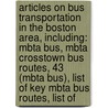 Articles On Bus Transportation In The Boston Area, Including: Mbta Bus, Mbta Crosstown Bus Routes, 43 (Mbta Bus), List Of Key Mbta Bus Routes, List Of by Hephaestus Books
