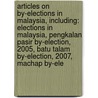 Articles On By-Elections In Malaysia, Including: Elections In Malaysia, Pengkalan Pasir By-Election, 2005, Batu Talam By-Election, 2007, Machap By-Ele door Hephaestus Books