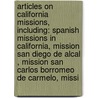 Articles On California Missions, Including: Spanish Missions In California, Mission San Diego De Alcal , Mission San Carlos Borromeo De Carmelo, Missi door Hephaestus Books