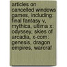 Articles On Cancelled Windows Games, Including: Final Fantasy V, Mythica, Ultima X: Odyssey, Skies Of Arcadia, X-Com: Genesis, Dragon Empires, Warcraf door Hephaestus Books