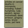 Articles On Cancer Deaths In Minnesota, Including: Hubert Humphrey, Rudy Perpich, Agnes Moorehead, Dave Arneson, Gregory Corso, Bruce Vento, Pat Hare door Hephaestus Books