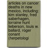Articles On Cancer Deaths In New Mexico, Including: Kim Stanley, Fred Saberhagen, Lorraine Hunt Lieberson, Louis W. Ballard, Roger Conant (Herpetologi door Hephaestus Books