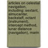 Articles On Celestial Navigation, Including: Sextant, Almucantar, Backstaff, Octant (Instrument), Intercept Method, Lunar Distance (Navigation), Marin by Hephaestus Books
