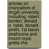 Articles On Chancellors Of Mcgill University, Including: Robert Borden, Donald O. Hebb, Donald Smith, 1St Baron Strathcona And Mount Royal, Gretta Cha door Hephaestus Books