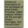 Articles On Chancellors Of The Exchequer Of Great Britain, Including: Robert Walpole, William Pitt The Younger, William Barrington, 2Nd Viscount Barri door Hephaestus Books