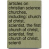 Articles On Christian Science Churches, Including: Church Of Christ, Scientist, The First Church Of Christ, Scientist, First Church Of Christ, Scienti door Hephaestus Books