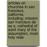 Articles On Churches In San Francisco, California, Including: Mission San Francisco De As S, Cathedral Of Saint Mary Of The Assumption, Most Holy Rede door Hephaestus Books