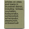 Articles On Cities And Towns In Tirunelveli District, Including: Tenkasi, Courtallam, Kadayanallur, Sankarankoil, Achampudur, Alwarkurichi, Ambasamudr door Hephaestus Books