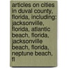 Articles On Cities In Duval County, Florida, Including: Jacksonville, Florida, Atlantic Beach, Florida, Jacksonville Beach, Florida, Neptune Beach, Fl door Hephaestus Books