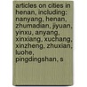 Articles On Cities In Henan, Including: Nanyang, Henan, Zhumadian, Jiyuan, Yinxu, Anyang, Xinxiang, Xuchang, Xinzheng, Zhuxian, Luohe, Pingdingshan, S door Hephaestus Books
