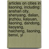 Articles On Cities In Liaoning, Including: Anshan City, Shenyang, Dalian, Jinzhou, Kaiyuan, Liaoning, Dandong, Liaoyang, Haicheng, Liaoning, Benxi, Yi door Hephaestus Books