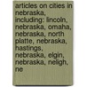 Articles On Cities In Nebraska, Including: Lincoln, Nebraska, Omaha, Nebraska, North Platte, Nebraska, Hastings, Nebraska, Elgin, Nebraska, Neligh, Ne door Hephaestus Books