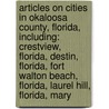Articles On Cities In Okaloosa County, Florida, Including: Crestview, Florida, Destin, Florida, Fort Walton Beach, Florida, Laurel Hill, Florida, Mary door Hephaestus Books