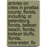 Articles On Cities In Pinellas County, Florida, Including: St. Petersburg, Florida, Belleair Beach, Florida, Belleair Bluffs, Florida, Clearwater, Flo door Hephaestus Books