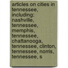 Articles On Cities In Tennessee, Including: Nashville, Tennessee, Memphis, Tennessee, Chattanooga, Tennessee, Clinton, Tennessee, Norris, Tennessee, S door Hephaestus Books