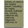 Articles On Cities In The Mojave Desert, Including: Las Vegas, Nevada, Bullhead City, Arizona, California City, California, Ridgecrest, California, La door Hephaestus Books