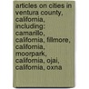 Articles On Cities In Ventura County, California, Including: Camarillo, California, Fillmore, California, Moorpark, California, Ojai, California, Oxna door Hephaestus Books