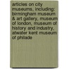 Articles On City Museums, Including: Birmingham Museum & Art Gallery, Museum Of London, Museum Of History And Industry, Atwater Kent Museum Of Philade door Hephaestus Books