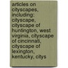 Articles On Cityscapes, Including: Cityscape, Cityscape Of Huntington, West Virginia, Cityscape Of Cincinnati, Cityscape Of Lexington, Kentucky, Citys door Hephaestus Books