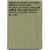 Articles On Classic Rock Radio Stations In The United Kingdom, Including: Absolute Classic Rock, Radio Caroline, Planet Rock (Radio Station), 96.3 Roc by Hephaestus Books