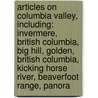Articles On Columbia Valley, Including: Invermere, British Columbia, Big Hill, Golden, British Columbia, Kicking Horse River, Beaverfoot Range, Panora door Hephaestus Books