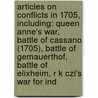 Articles On Conflicts In 1705, Including: Queen Anne's War, Battle Of Cassano (1705), Battle Of Gemauerthof, Battle Of Elixheim, R K Czi's War For Ind by Hephaestus Books