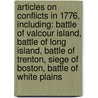 Articles On Conflicts In 1776, Including: Battle Of Valcour Island, Battle Of Long Island, Battle Of Trenton, Siege Of Boston, Battle Of White Plains door Hephaestus Books