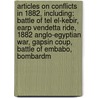 Articles On Conflicts In 1882, Including: Battle Of Tel El-Kebir, Earp Vendetta Ride, 1882 Anglo-Egyptian War, Gapsin Coup, Battle Of Embabo, Bombardm door Hephaestus Books