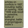 Articles On Conflicts In 1937, Including: Battle Of Nanking, 1936 "1939 Arab Revolt In Palestine, Battle Of Shanghai, Battle Of Pingxingguan, Battle O by Hephaestus Books