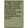 Articles On Conflicts In 1965, Including: Operation Rolling Thunder, Operation Ranch Hand, Operation Arc Light, United States Occupation Of The Domini door Hephaestus Books