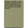 Articles On Conflicts In 1967, Including: Operation Rolling Thunder, Operation Ranch Hand, Operation Deckhouse Five, Operation Swift, Greek Military J door Hephaestus Books