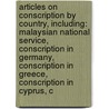 Articles On Conscription By Country, Including: Malaysian National Service, Conscription In Germany, Conscription In Greece, Conscription In Cyprus, C by Hephaestus Books