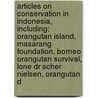 Articles On Conservation In Indonesia, Including: Orangutan Island, Masarang Foundation, Borneo Orangutan Survival, Lone Dr Scher Nielsen, Orangutan D door Hephaestus Books