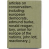 Articles On Conservatism, Including: European Democrats, Edmund Burke, Ronald Reagan, Tory, Union For Europe Of The Nations, John Lott, Reactionary, J door Hephaestus Books