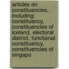 Articles On Constituencies, Including: Constituency, Constituencies Of Iceland, Electoral District, Functional Constituency, Constituencies Of Singapo door Hephaestus Books