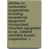 Articles On Consumers' Cooperatives, Including: Recreational Equipment Incorporated, Mountain Equipment Co-Op, Oakland Cannabis Buyers' Cooperative, C door Hephaestus Books