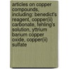 Articles On Copper Compounds, Including: Benedict's Reagent, Copper(ii) Carbonate, Fehling's Solution, Yttrium Barium Copper Oxide, Copper(ii) Sulfate by Hephaestus Books