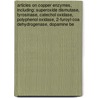 Articles On Copper Enzymes, Including: Superoxide Dismutase, Tyrosinase, Catechol Oxidase, Polyphenol Oxidase, 2-Furoyl-Coa Dehydrogenase, Dopamine Be door Hephaestus Books