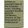 Articles On Copyright Laws Of The European Union, Including: Copyright Duration Directive (93/98/Eec), Directive On The Enforcement Of Intellectual Pr by Hephaestus Books