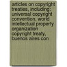 Articles On Copyright Treaties, Including: Universal Copyright Convention, World Intellectual Property Organization Copyright Treaty, Buenos Aires Con door Hephaestus Books
