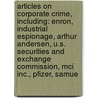 Articles On Corporate Crime, Including: Enron, Industrial Espionage, Arthur Andersen, U.S. Securities And Exchange Commission, Mci Inc., Pfizer, Samue door Hephaestus Books