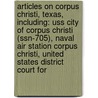 Articles On Corpus Christi, Texas, Including: Uss City Of Corpus Christi (Ssn-705), Naval Air Station Corpus Christi, United States District Court For door Hephaestus Books