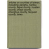 Articles On Counties Of Taiwan, Including: Penghu, Nantou County, Taipei County, Hualien County, Chiayi County, Changhua County, Taoyuan County, Taiwa door Hephaestus Books