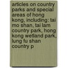 Articles On Country Parks And Special Areas Of Hong Kong, Including: Tai Mo Shan, Tai Lam Country Park, Hong Kong Wetland Park, Lung Fu Shan Country P by Hephaestus Books