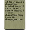 Articles On Counts Of Champagne, Including: Louis X Of France, Henry I Of Navarre, Theobald Ii, Count Of Champagne, Henry Ii, Count Of Champagne, Coun by Hephaestus Books