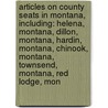 Articles On County Seats In Montana, Including: Helena, Montana, Dillon, Montana, Hardin, Montana, Chinook, Montana, Townsend, Montana, Red Lodge, Mon door Hephaestus Books