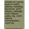 Articles On County Seats In North Dakota, Including: Bismarck, North Dakota, Hettinger, North Dakota, Valley City, North Dakota, Minnewaukan, North Da door Hephaestus Books