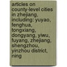 Articles On County-Level Cities In Zhejiang, Including: Yuyao, Fenghua, Tongxiang, Dongyang, Yiwu, Fuyang, Zhejiang, Shengzhou, Yinzhou District, Ning door Hephaestus Books