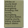 Articles On County-Level Divisions Of Guangdong, Including: Mei County, Guangdong, Chenghai District, Raoping County, Lufeng, Shanwei, Baiyun District door Hephaestus Books
